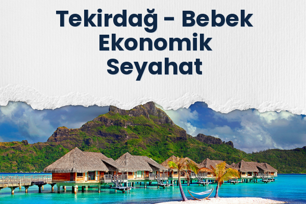 Tekirdağ → Bebek Ekonomik Seyahat
