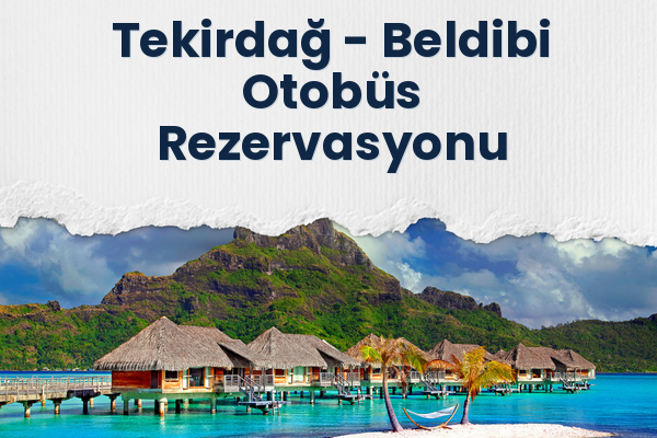 Tekirdağ → Beldibi Otobüs Rezervasyonu