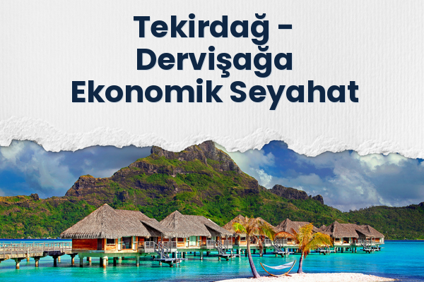Tekirdağ → Dervişağa Ekonomik Seyahat