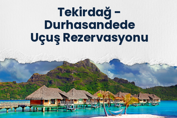 Tekirdağ → Durhasandede Uçuş Rezervasyonu