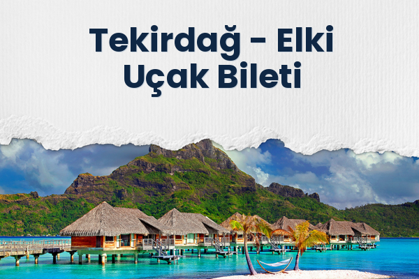 Tekirdağ → Elki Uçak Bileti