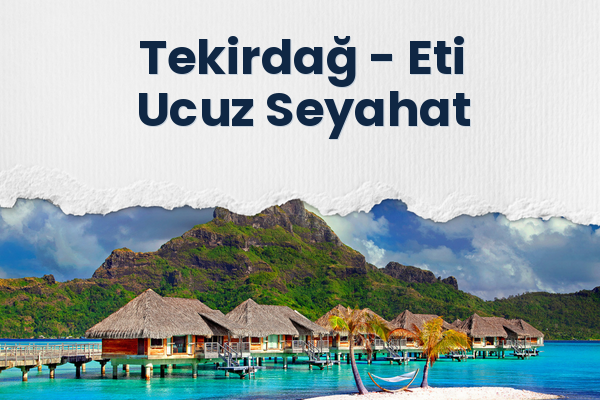 Tekirdağ → Eti Ucuz Seyahat