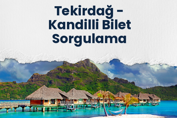 Tekirdağ → Kandilli Bilet Sorgulama