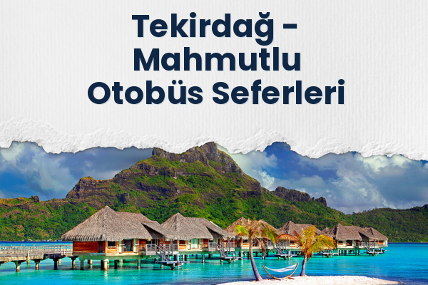 Tekirdağ → Mahmutlu Otobüs Seferleri