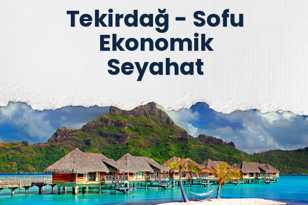 Tekirdağ → Sofu Ekonomik Seyahat