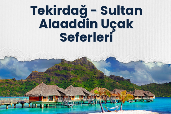 Tekirdağ → Sultan Alaaddin Uçak Seferleri