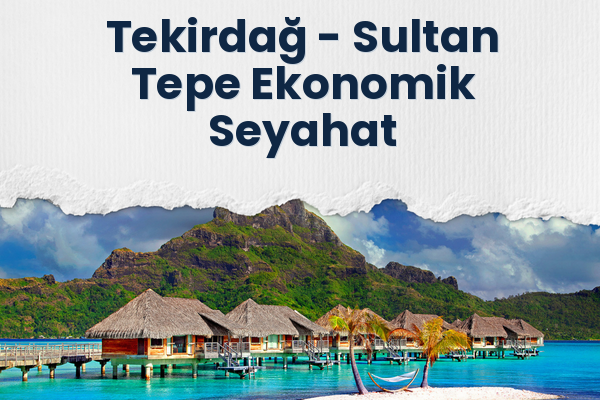 Tekirdağ → Sultan Tepe Ekonomik Seyahat
