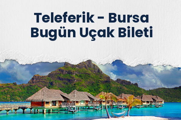 Teleferik → Bursa Bugün Uçak Bileti