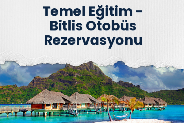 Temel Eğitim → Bitlis Otobüs Rezervasyonu