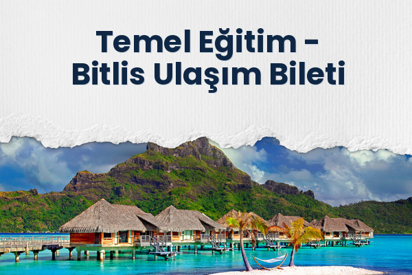 Temel Eğitim → Bitlis Ulaşım Bileti