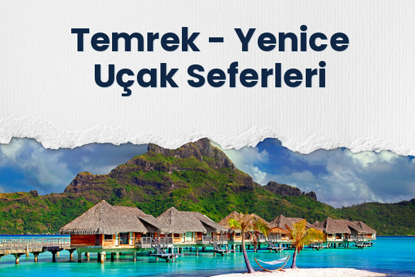 Temrek → Yenice Uçak Seferleri