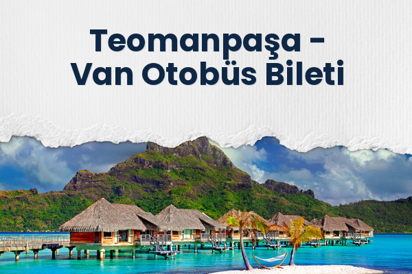 Teomanpaşa → Van Otobüs Bileti