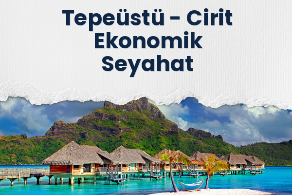 Tepeüstü → Cirit Ekonomik Seyahat