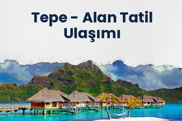 Tepe → Alan Tatil Ulaşımı