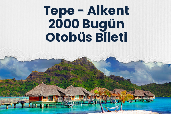 Tepe → Alkent 2000 Bugün Otobüs Bileti