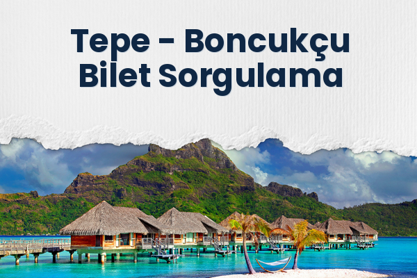 Tepe → Boncukçu Bilet Sorgulama