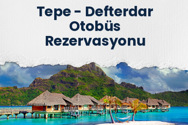 Tepe → Defterdar Otobüs Rezervasyonu