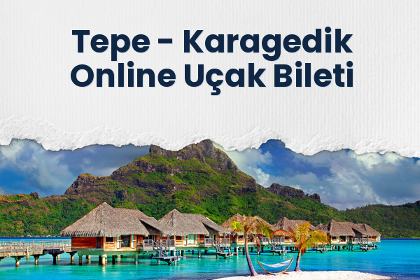 Tepe → Karagedik Online Uçak Bileti
