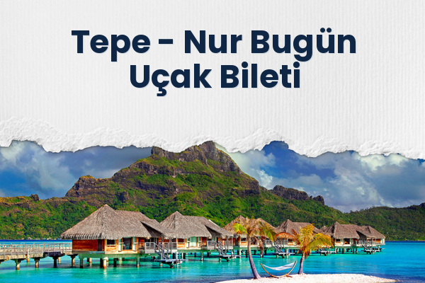 Tepe → Nur Bugün Uçak Bileti