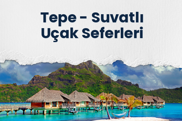 Tepe → Suvatlı Uçak Seferleri