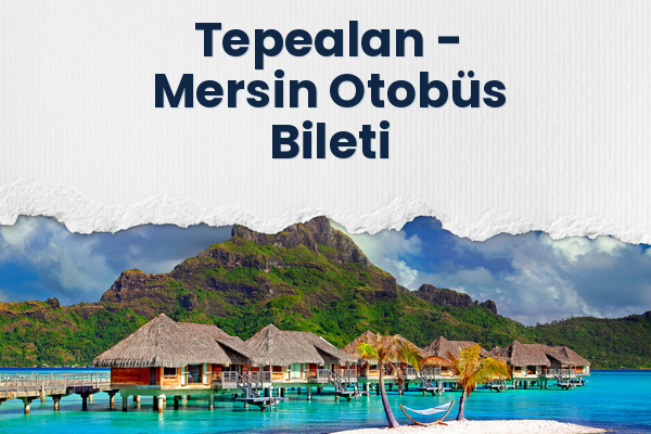 Tepealan → Mersin Otobüs Bileti