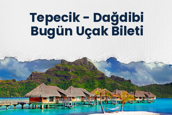 Tepecik → Dağdibi Bugün Uçak Bileti
