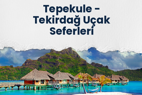 Tepekule → Tekirdağ Uçak Seferleri