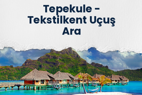 Tepekule → Tekstilkent Uçuş Ara