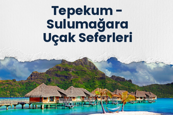 Tepekum → Sulumağara Uçak Seferleri