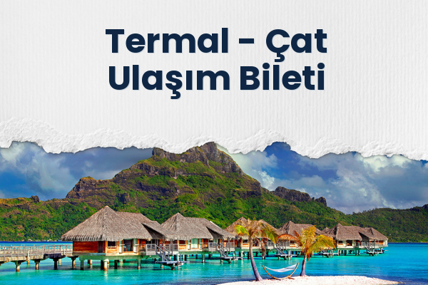 Termal → Çat Ulaşım Bileti