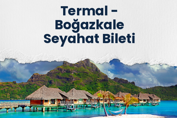 Termal → Boğazkale Seyahat Bileti