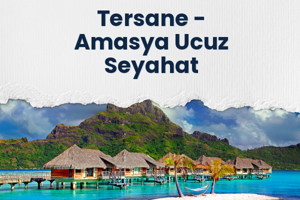 Tersane → Amasya Ucuz Seyahat