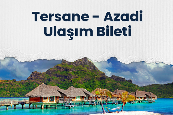Tersane → Azadi Ulaşım Bileti