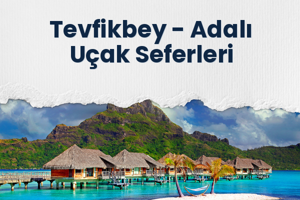 Tevfikbey → Adalı Uçak Seferleri