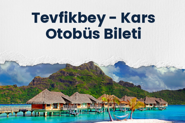 Tevfikbey → Kars Otobüs Bileti