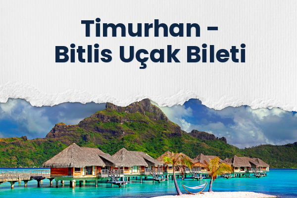 Timurhan → Bitlis Uçak Bileti
