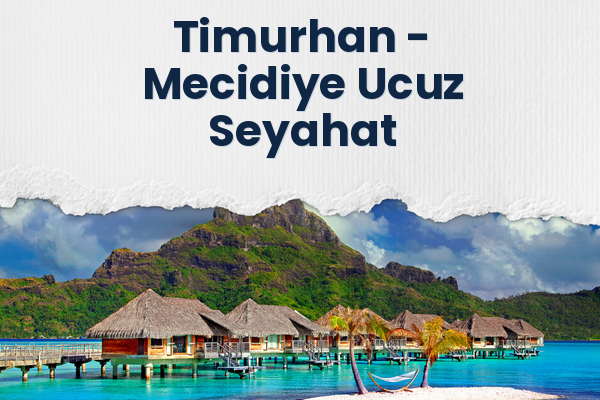 Timurhan → Mecidiye Ucuz Seyahat