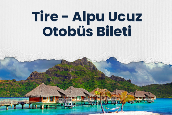 Tire → Alpu Ucuz Otobüs Bileti