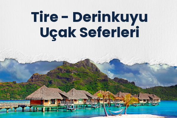 Tire → Derinkuyu Uçak Seferleri
