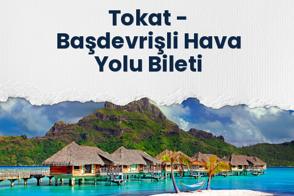 Tokat → Başdevrişli Hava Yolu Bileti