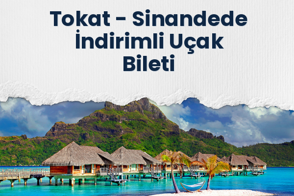 Tokat → Sinandede İndirimli Uçak Bileti