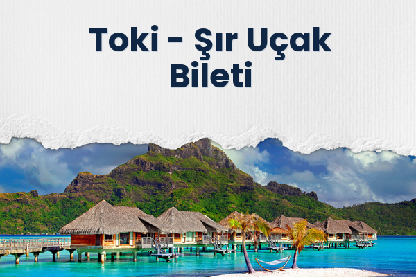 Toki → Şır Uçak Bileti