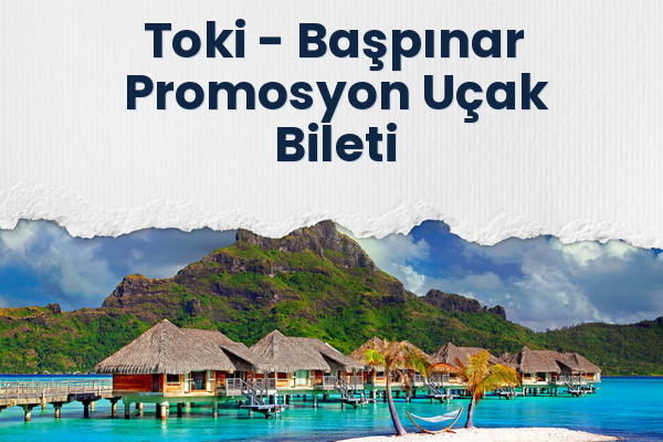 Toki → Başpınar Promosyon Uçak Bileti