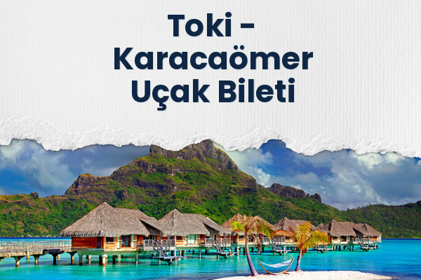 Toki → Karacaömer Uçak Bileti