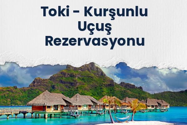 Toki → Kurşunlu Uçuş Rezervasyonu