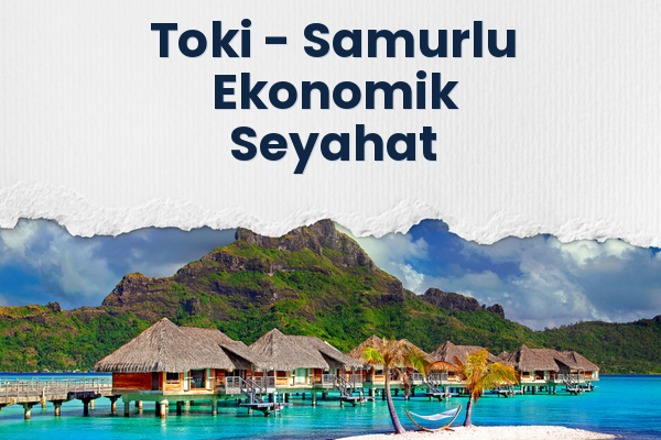 Toki → Samurlu Ekonomik Seyahat