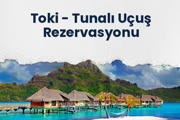 Toki → Tunalı Uçuş Rezervasyonu