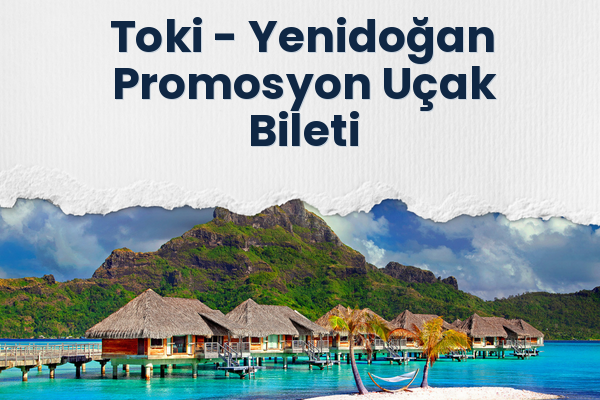 Toki → Yenidoğan Promosyon Uçak Bileti