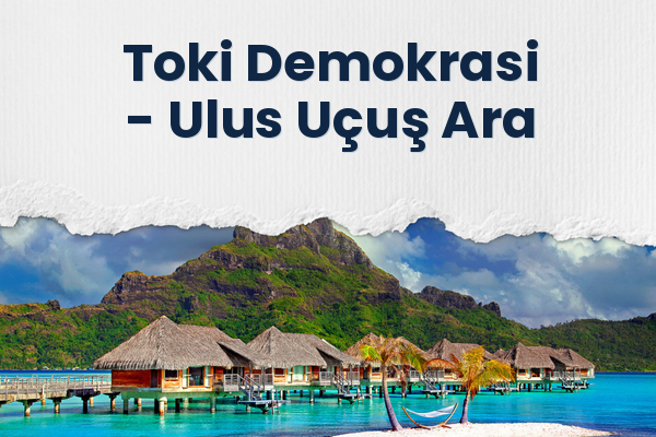 Toki Demokrasi → Ulus Uçuş Ara