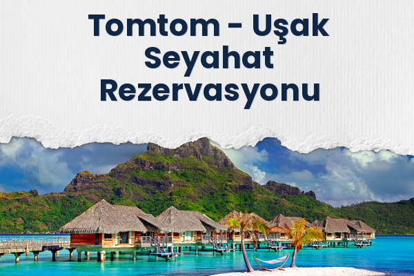 Tomtom → Uşak Seyahat Rezervasyonu